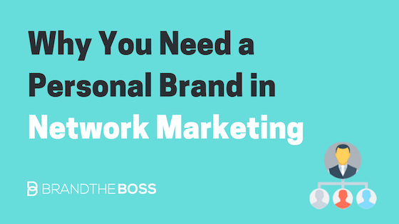 Why You Need a Personal Brand in Network Marketing