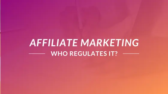 who regulates affiliate marketing