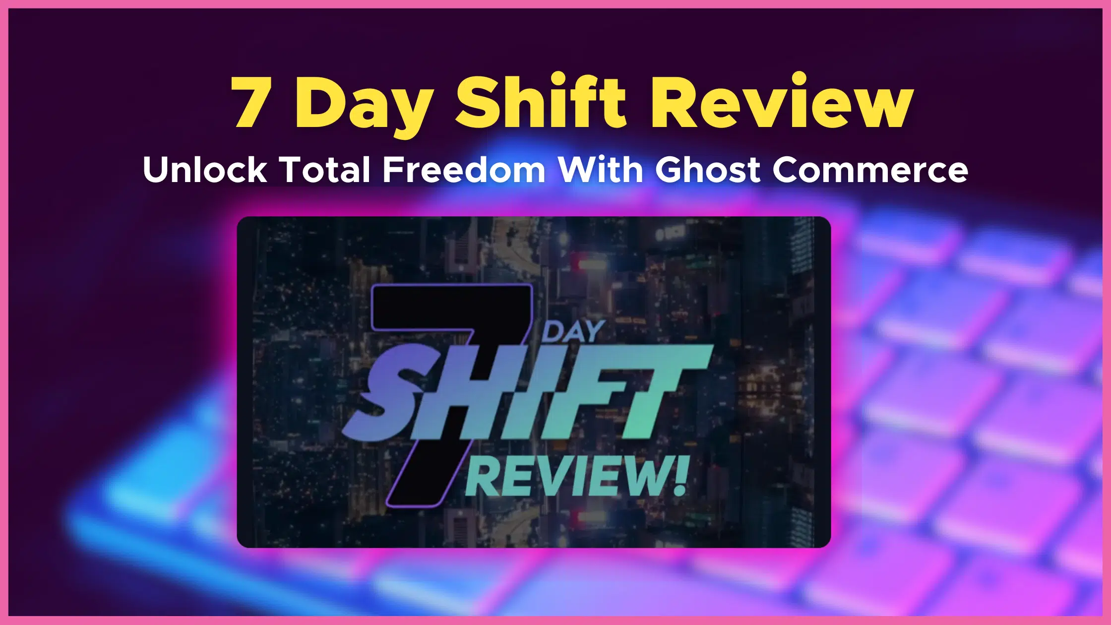 The 7 Day Shift Ghost Commerce Review – Unlocking Total Freedom